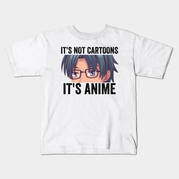 Anime Weeb Merch - It's Not Cartoons It's Anime Kids T-Shirt by Murray's Apparel